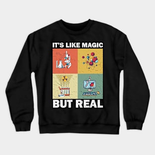 Science It's Like Magic But Real I Science Chemistry Crewneck Sweatshirt